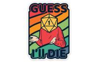 Colorful Guess Ill Die Sticker